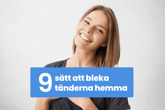 9 sätt att bleka tänderna hemma (samt 3 metoder att undvika!)